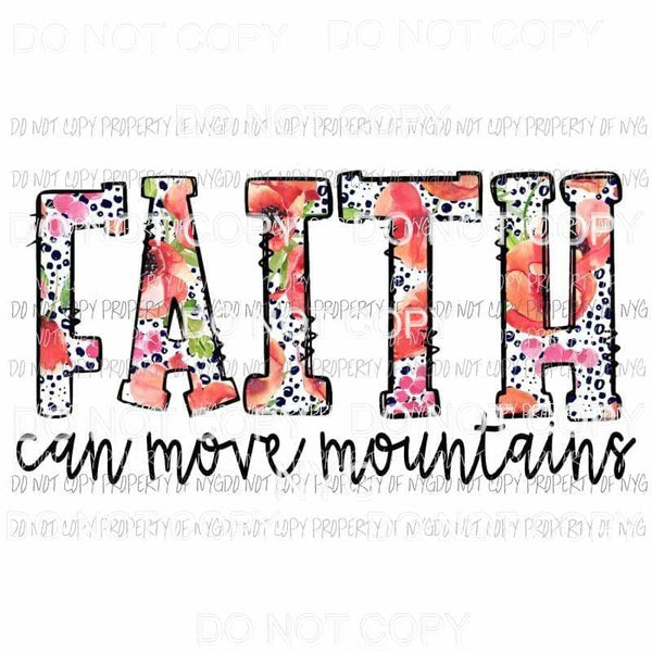 Faith Can Move Mountains floral Sublimation transfers Heat Transfer
