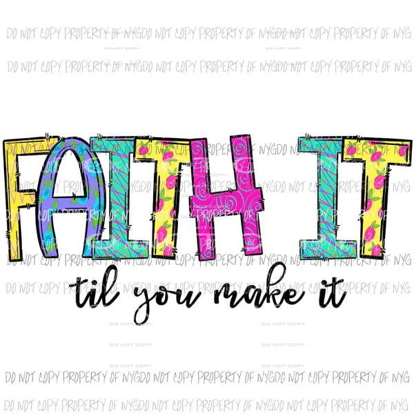 Faith it til you make it Sublimation transfers Heat Transfer