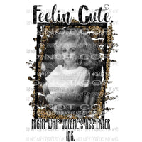 Feelin cute Dolly Jolene 1 Sublimation transfers Heat Transfer