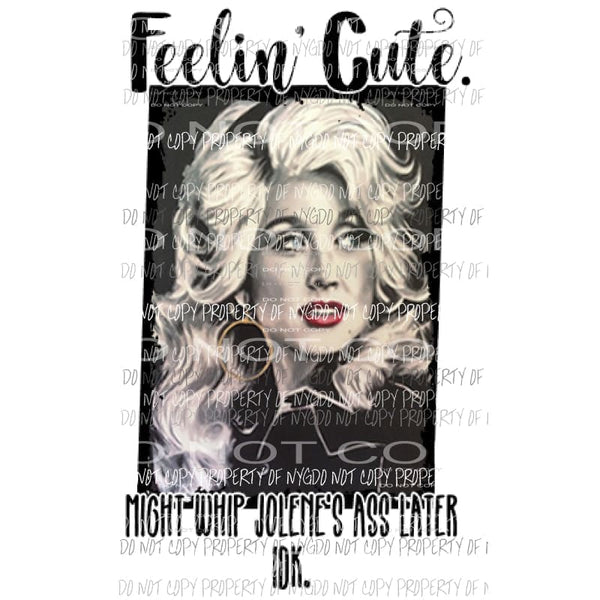 Feelin cute Dolly Jolene 2 Sublimation transfers Heat Transfer