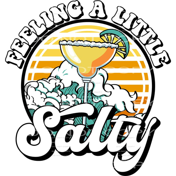 Feeling A Little Salty #4537 Sublimation transfers - Heat