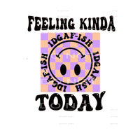 Feeling Kinda IDGAF-ish #4138 Sublimation transfers - Heat