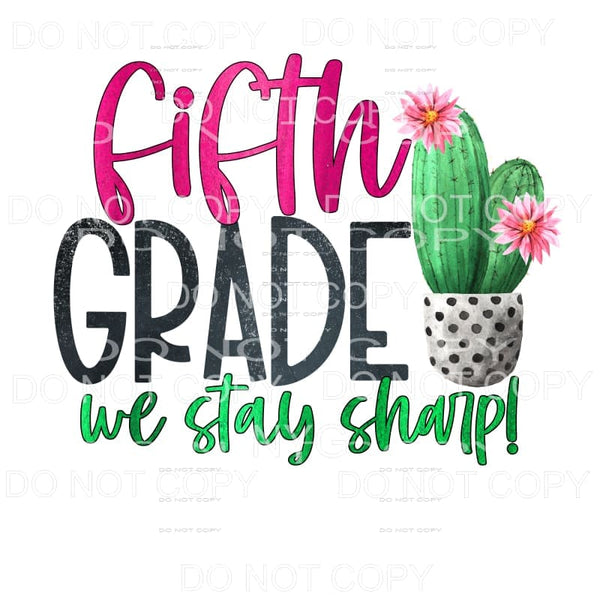Fifth Grade We Stay Sharp Cactus Sublimation transfers - 