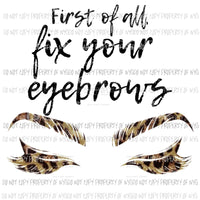 First of all fix your eyebrows Sublimation transfers Heat Transfer