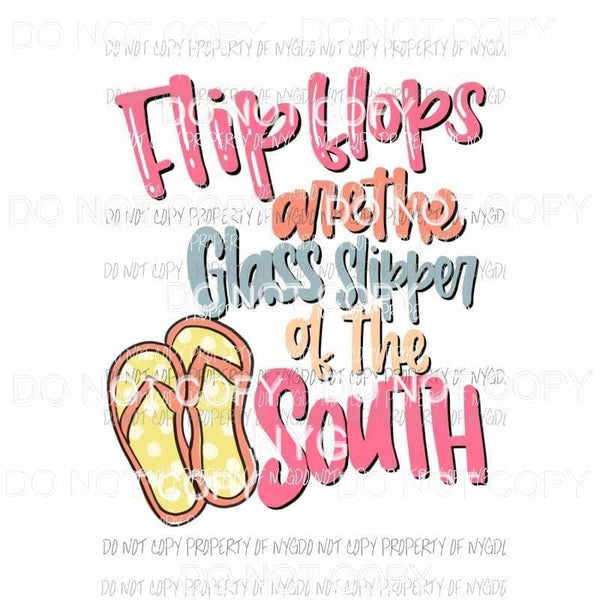 Flip Flops Are The Glass Slipper Of The South Sublimation transfers Heat Transfer