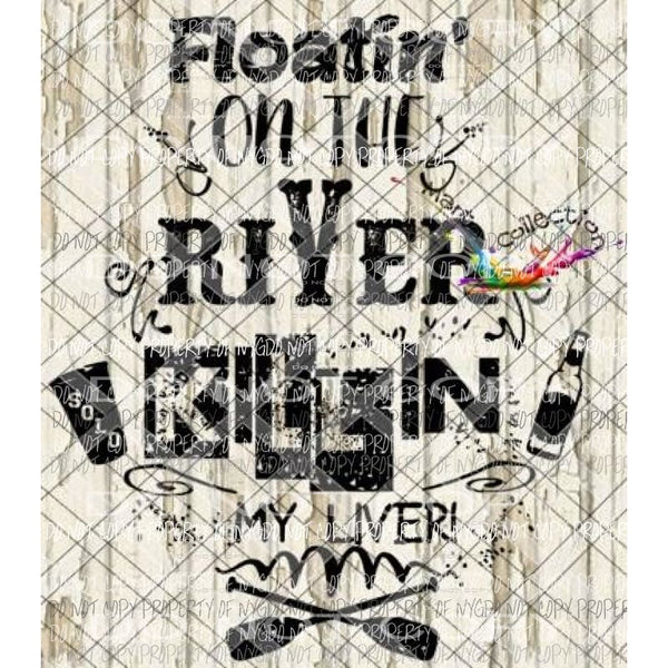 Floatin on the river killin my liver 1 sublimation transfer Heat Transfer