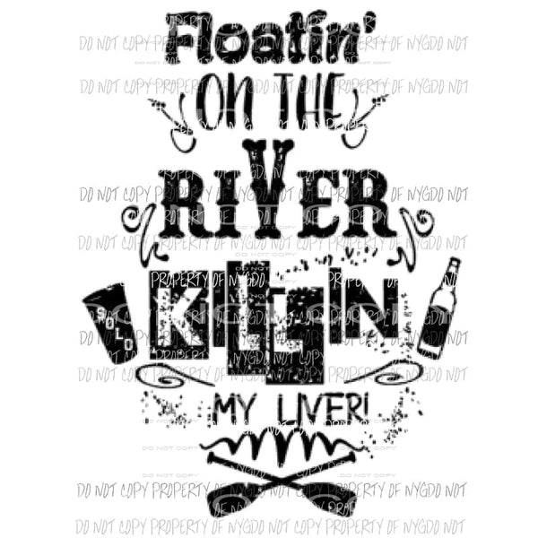 Floatin on the river killin my liver Black Sublimation transfers Heat Transfer