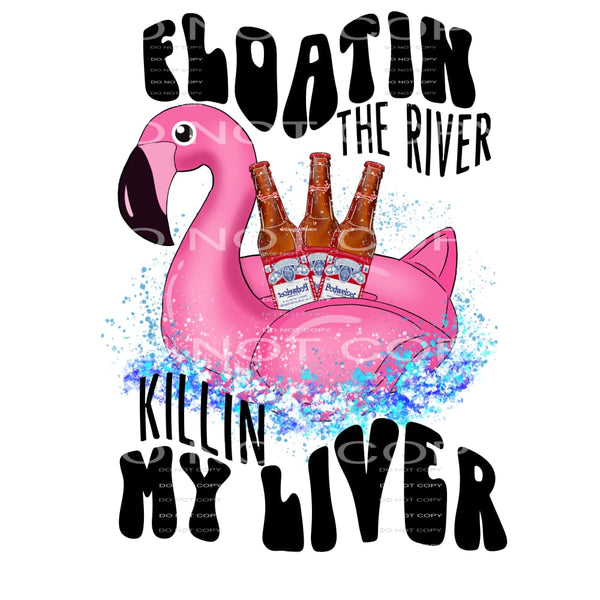 floatin the river killin my liver #6192 Sublimation 