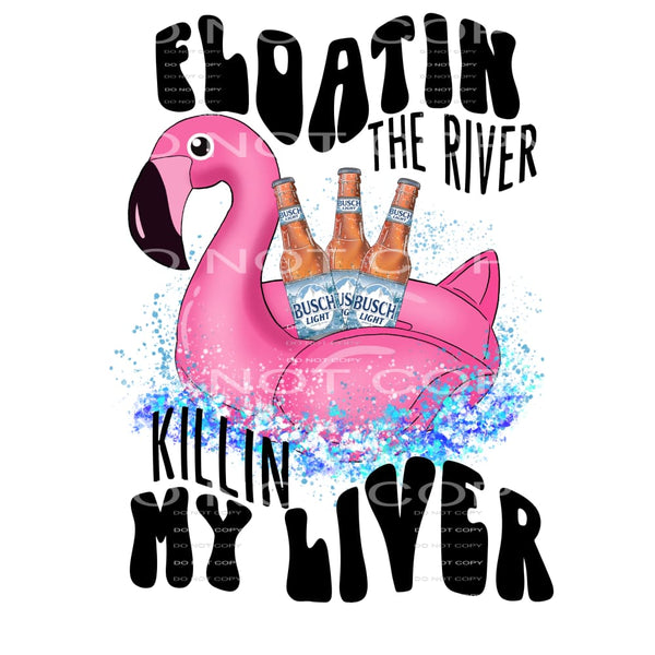 floatin the river killin my liver #6193 Sublimation 