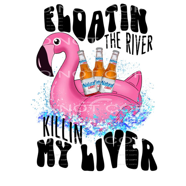 floatin the river killin my liver #6198 Sublimation 
