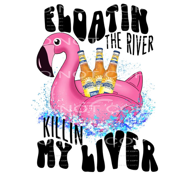floatin the river killin my liver #6200 Sublimation 