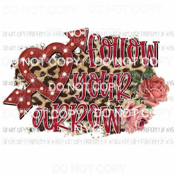 Follow Your Arrow marquee heart leopard flowers Sublimation transfers Heat Transfer
