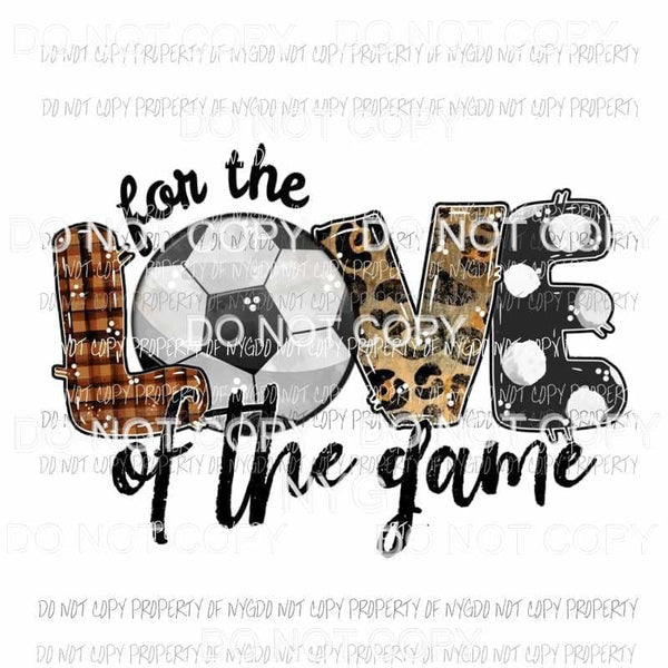 For The Love Of The Game Soccer Sublimation transfers Heat Transfer