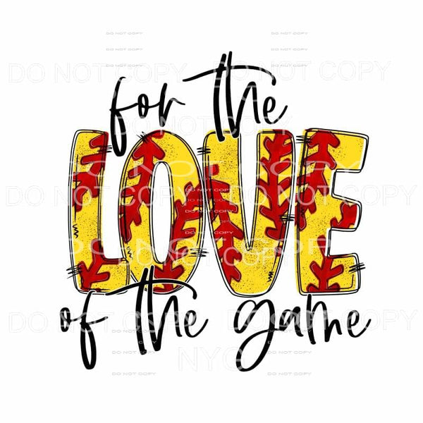 For The Love Of The Game Softball Sublimation transfers - 