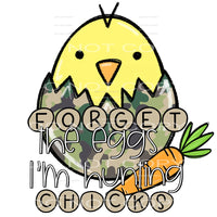 forget the eggs i’m hunting chicks #4687 Sublimation 