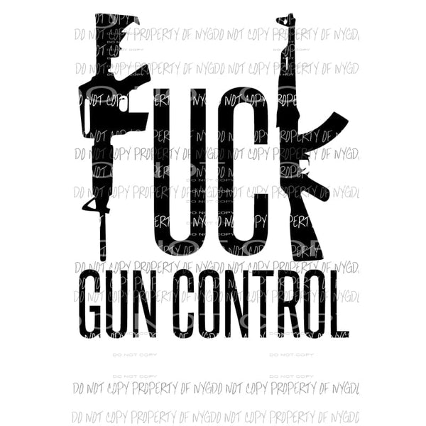 Fuck Gun Control #1 Sublimation transfers Heat Transfer