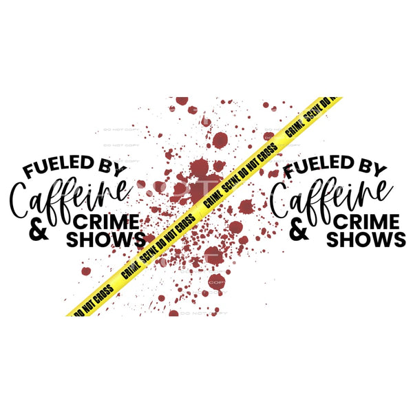 fueled by caffeine and crime shows #6184 Sublimation 