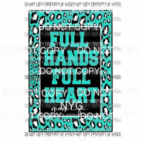 Full Hands Full Heart Mom life # 2 Sublimation transfers Heat Transfer