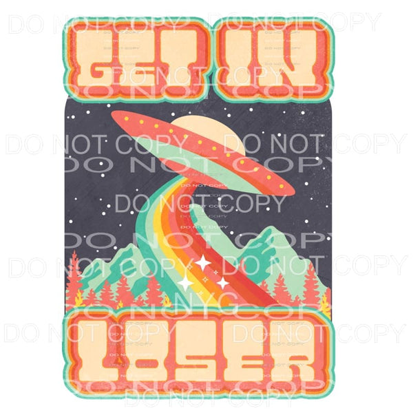 Get In Loser UFO Retro Rainbow Colors Sublimation transfers 