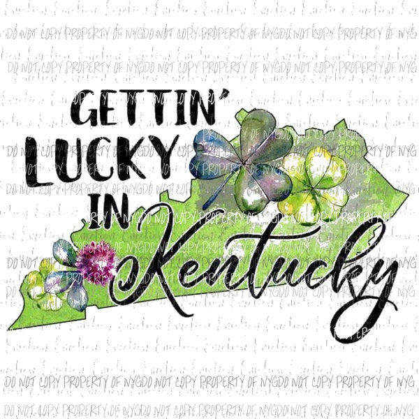 gettin Lucky In Kentucky Sublimation transfers Heat Transfer