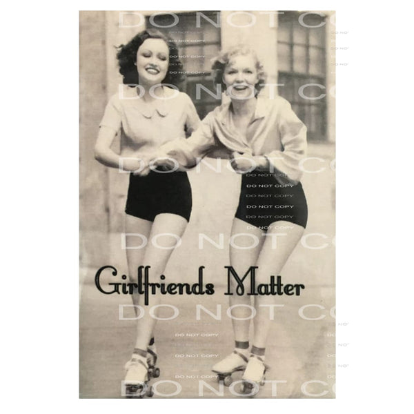 Girlfriends Matter # 8063 Sublimation transfers - Heat