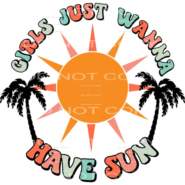Girls Just Wanna Have Sun #4501 Sublimation transfers - Heat