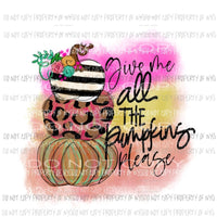 Give me all the pumpkins please Fall Halloween Sublimation transfers Heat Transfer