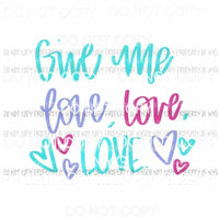 Give Me Love Love Love #1 Sublimation transfers Heat Transfer