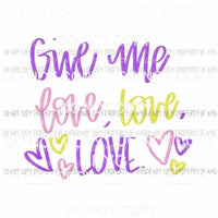 Give Me Love Love Love #2 Sublimation transfers Heat Transfer