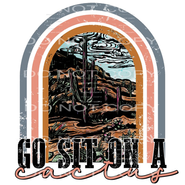 go sit on a cactus #6438 Sublimation transfers - Heat 