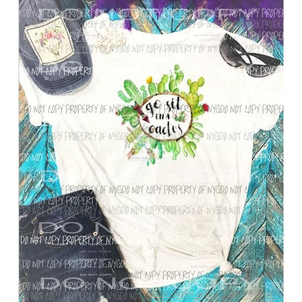 Go sit on a cactus sublimation transfer Heat Transfer