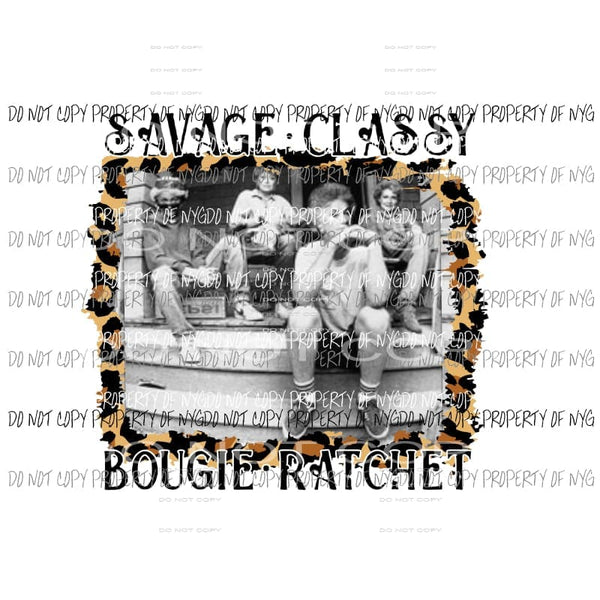 Golden Girls # 3 Savage Classy Bougie Ratchet Sublimation transfers Heat Transfer