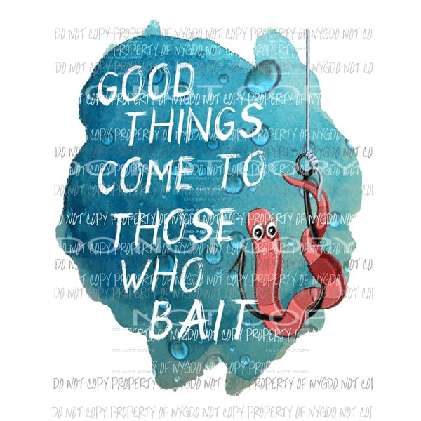 Good things come to those who bait Sublimation transfers fish fishing father day Heat Transfer