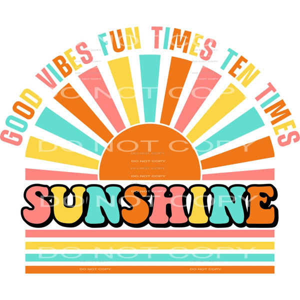 Good Vibes Fun Times 10 Times Sunshine #4522 Sublimation