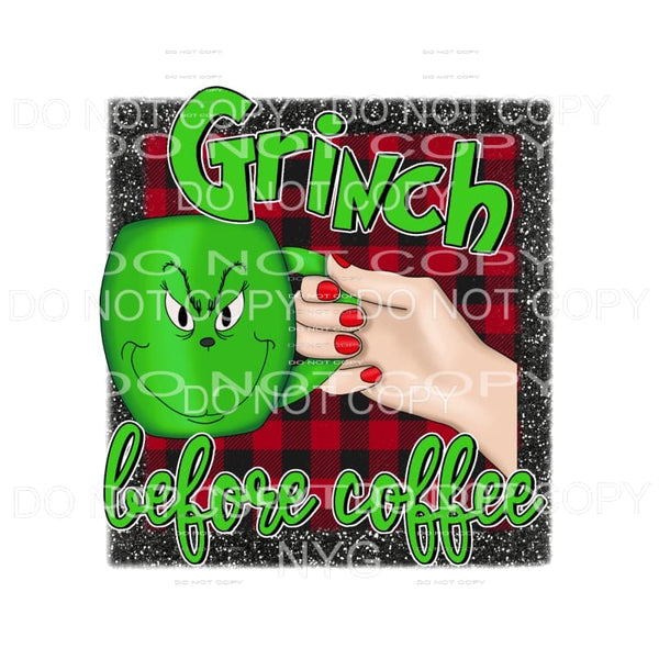 Grinch Before Coffee #1 Sublimation transfers - Heat 