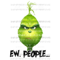 Grinch Ew People Sublimation transfers Heat Transfer