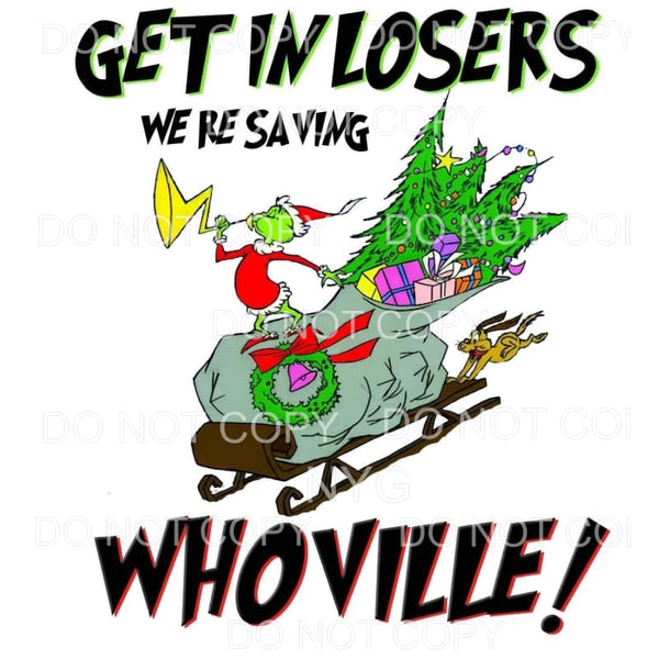 Grinch get in losers whoville # 9401 Sublimation transfers -