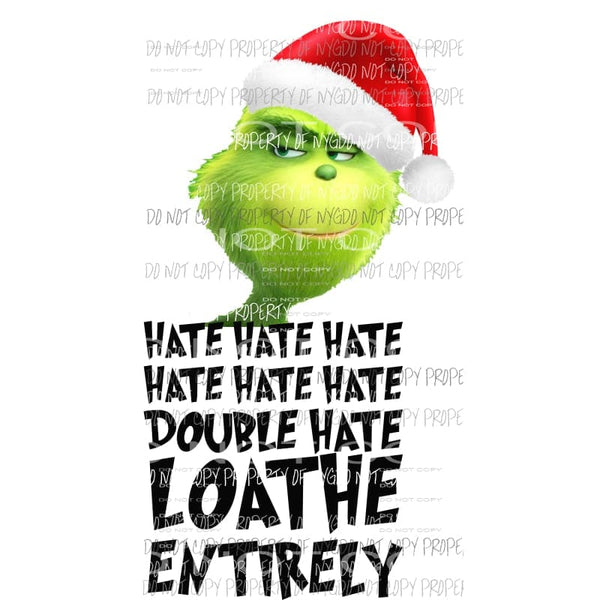 Grinch Hate Loathe Entirely # 2 Sublimation transfers Heat Transfer