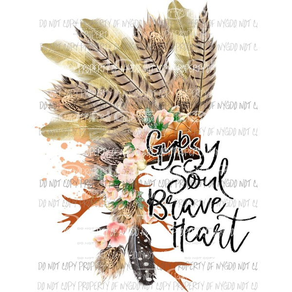 Gypsy Heart Brave Soul Feathers Sublimation transfers Heat Transfer