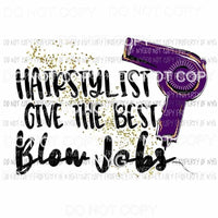 Hairstylist Give The Best Blow Jobs purple hairdryer Sublimation transfers Heat Transfer