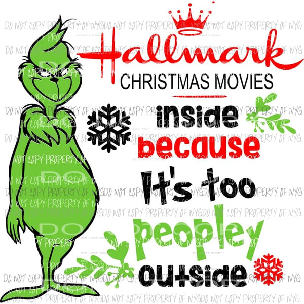 Hallmark Movies Inside Too Peopley Outside Grinch Sublimation transfers Heat Transfer