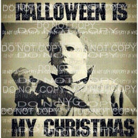 Halloween is my Christmas Mike Myers Halloween 3 Sublimation transfers Heat Transfer