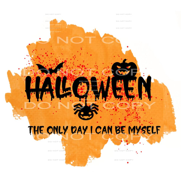 halloween the only day I can be myself #8598 Sublimation 