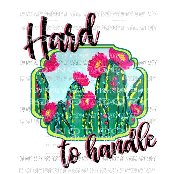 Hard To Handle Cactus frame Sublimation transfers Heat Transfer