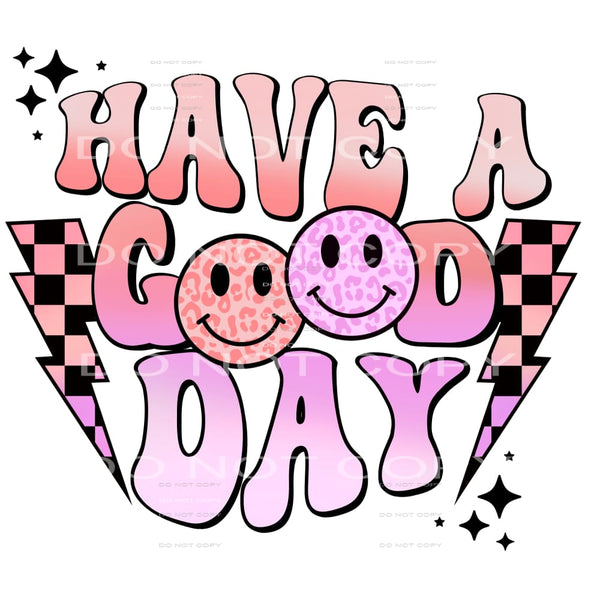 Have A Good Day #4137 Sublimation transfers - Heat Transfer