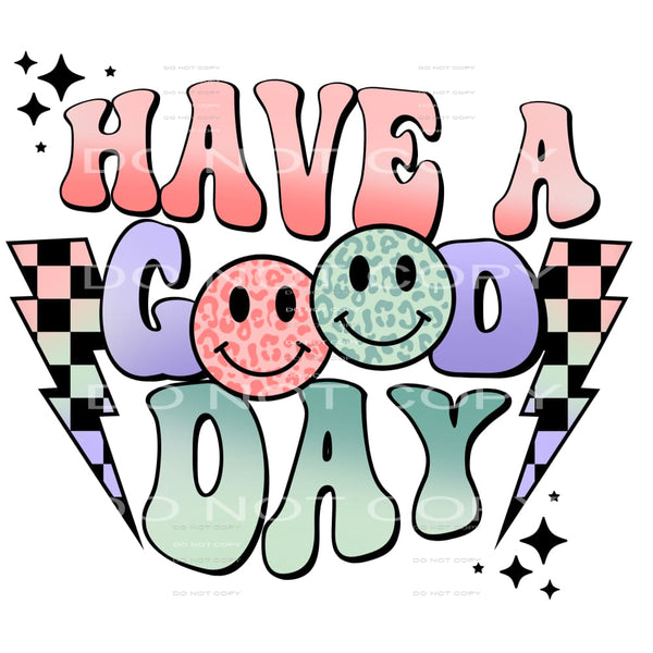 Have A Good Day #4174 Sublimation transfers - Heat Transfer