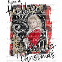 Have a Holly Dolly Christmas Sublimation transfers Heat Transfer