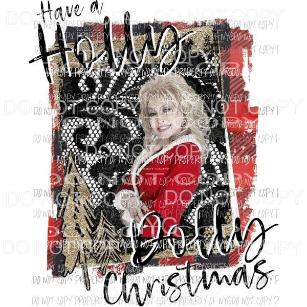 Have a Holly Dolly Christmas Sublimation transfers Heat Transfer