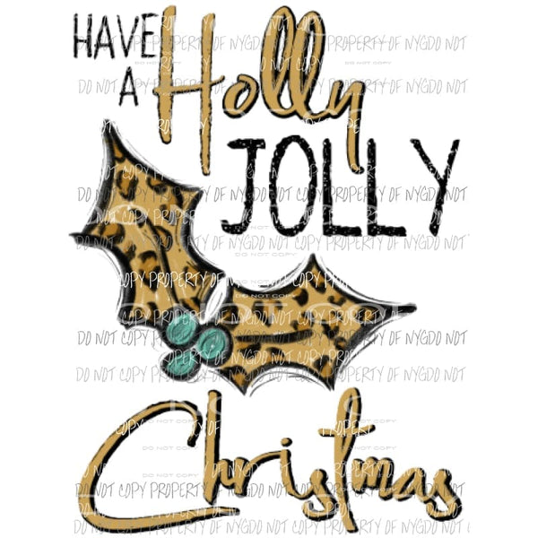 Have a holly jolly Christmas leopard holly Sublimation transfers Heat Transfer