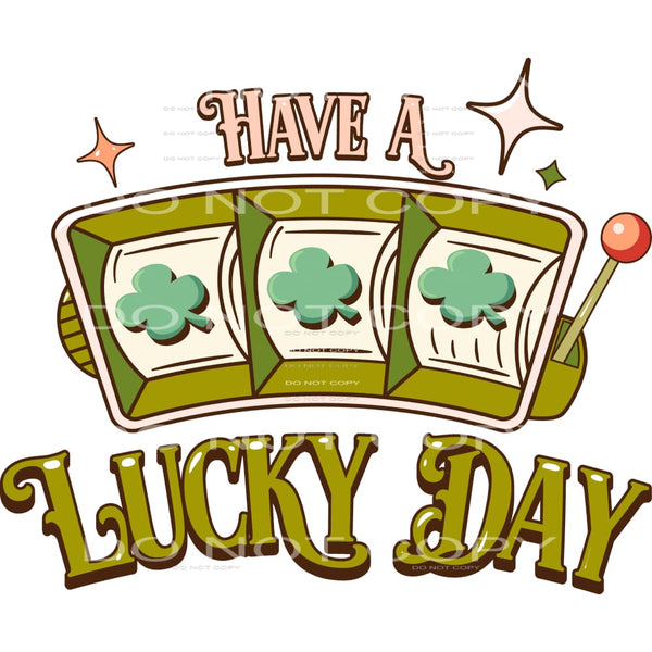Have a Lucky Day # 2327 Sublimation transfers - Heat